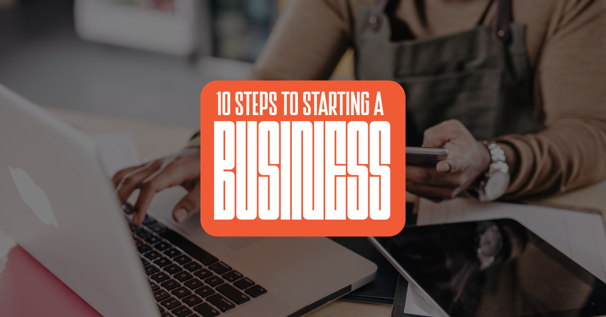 10 Steps to Starting a Business