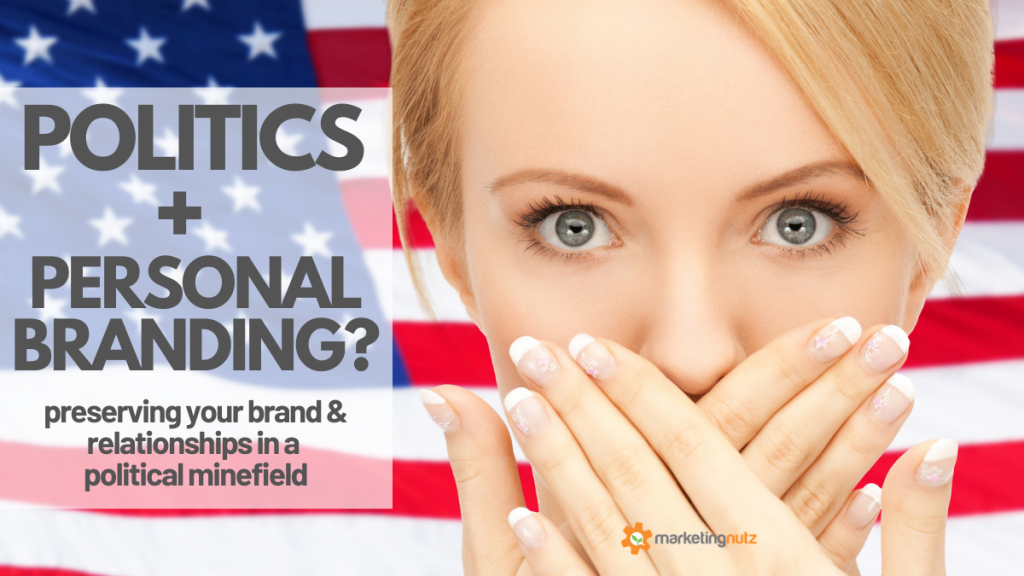 How to Preserve Your Personal Brand and Relationships in a POLITICAL Minefield