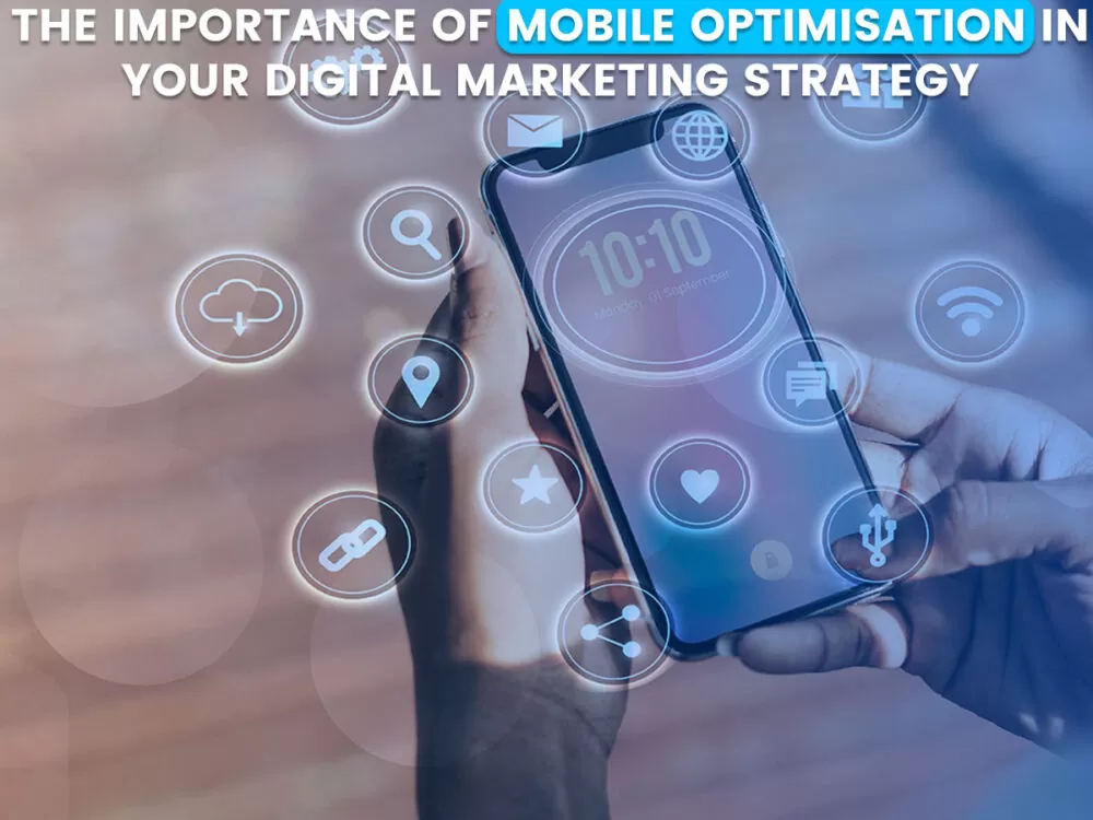 The Importance of Mobile Optimization in Your Digital Marketing Strategy