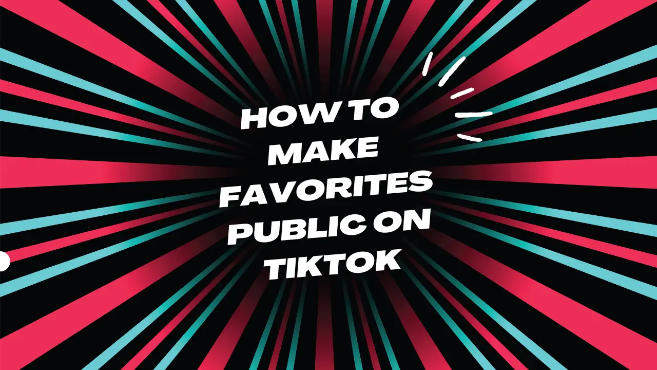 How to Make Favorites Public on TikTok