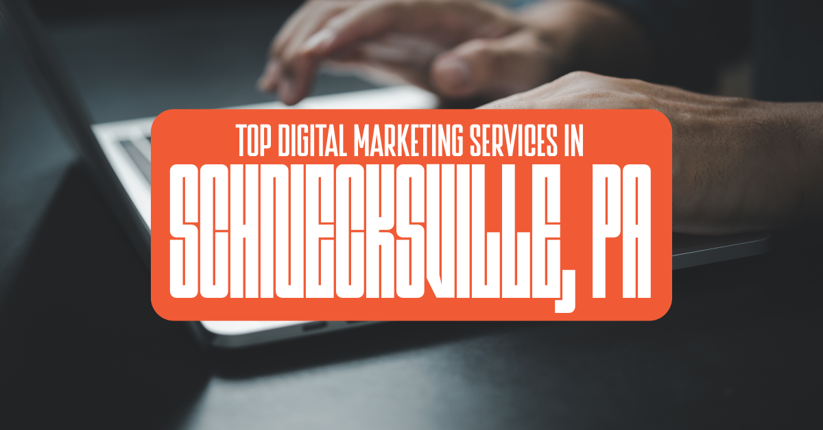 Top Digital Marketing Services in Schnecksville, PA