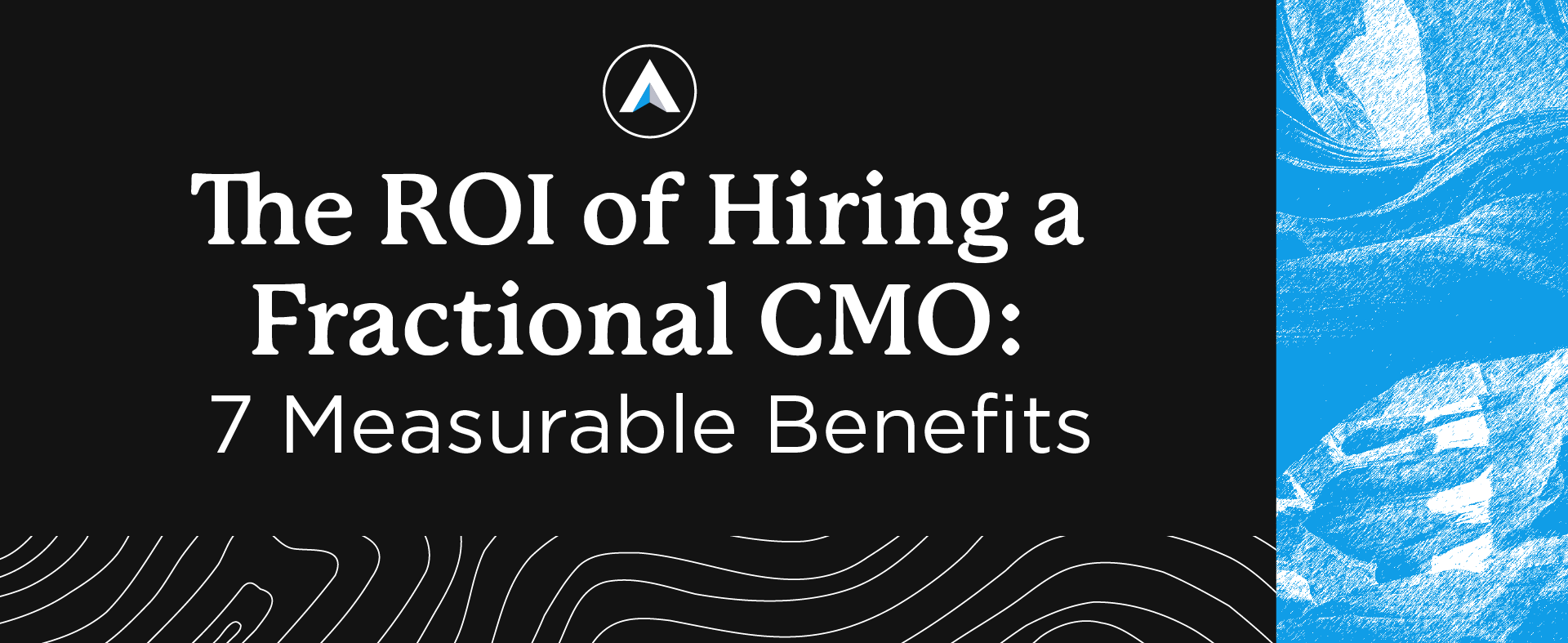The ROI of Hiring a Fractional CMO: 7 Measurable Benefits
