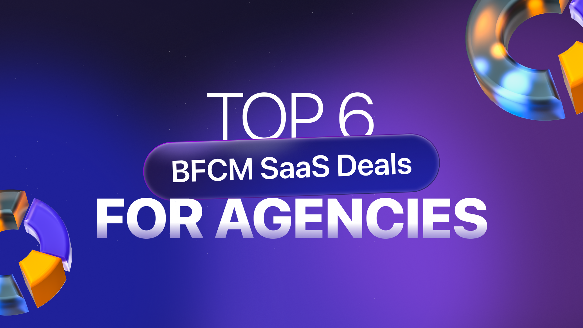 Top 6 BFCM SaaS Deals for Agencies