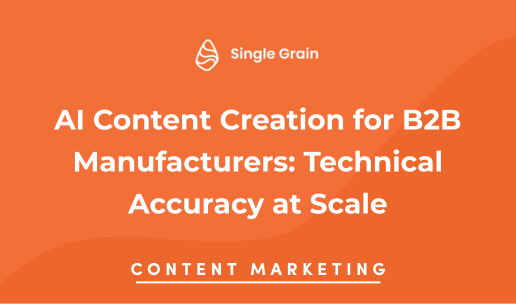 AI Content Creation for B2B Manufacturers: Technical Accuracy at Scale